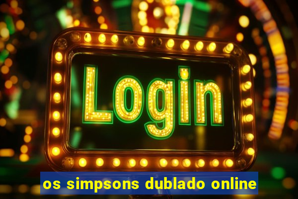 os simpsons dublado online